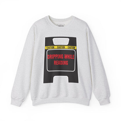 "Dripping while Reading" Crew Sweatshirt