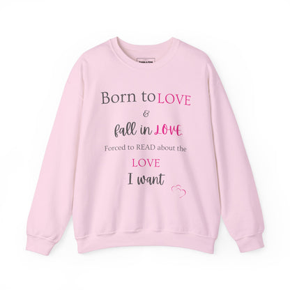 "Born to Fall in love, Forced to Read about it" Crew Sweatshirt