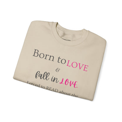 "Born to Fall in love, Forced to Read about it" Crew Sweatshirt