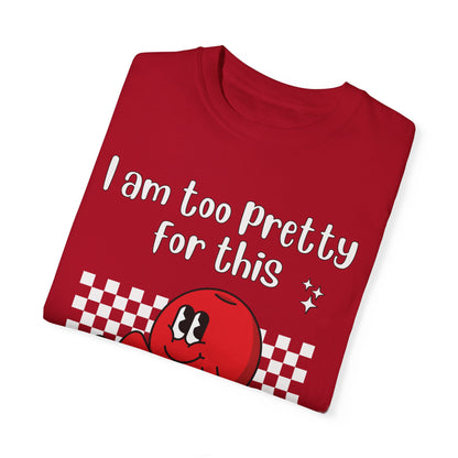 "Too pretty for this" T-shirt