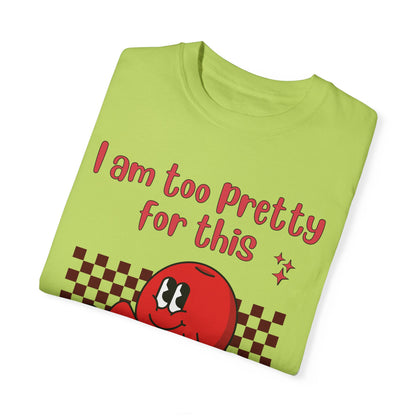 "Too pretty for this" T-shirt