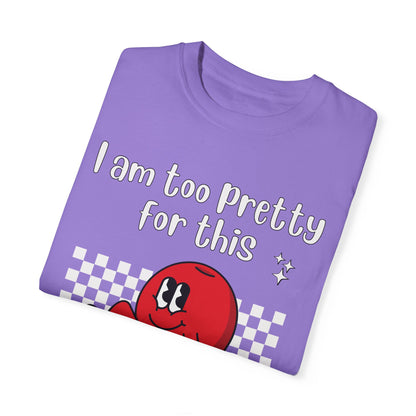 "Too pretty for this" T-shirt