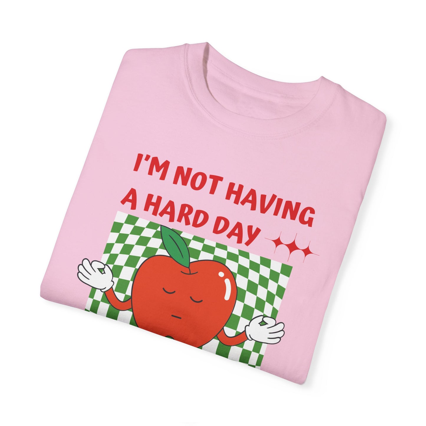 "I'm not having a hard day" T-shirt